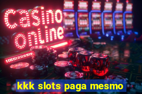 kkk slots paga mesmo